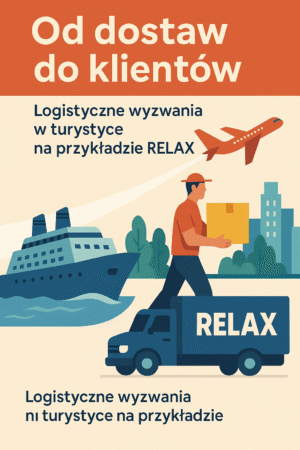 Od Dostaw do Klientów: Logistyczne Wyzwania w Turystyce na Przykładzie RELAX