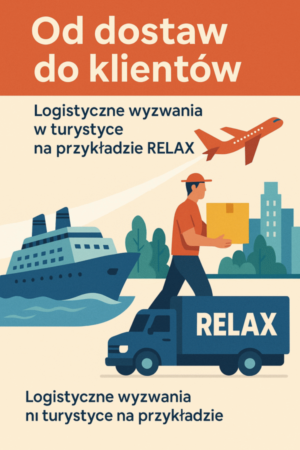 Od Dostaw do Klientów: Logistyczne Wyzwania w Turystyce na Przykładzie RELAX