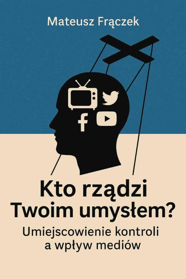 Kto rządzi Twoim umysłem? Umiejscowienie kontroli a wpływ mediów