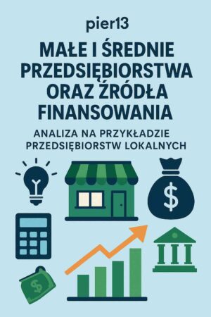 Małe i Średnie Przedsiębiorstwa oraz Źródła Finansowania