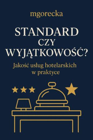 Standard czy wyjątkowość? Jakość usług hotelarskich w praktyce