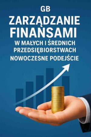 Zarządzanie Finansami w Małych i Średnich Przedsiębiorstwach