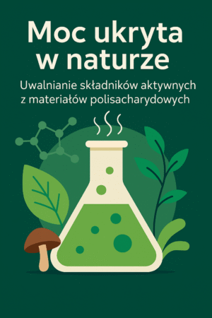 Moc ukryta w naturze - Uwalnianie składników aktywnych z materiałów polisacharydowych